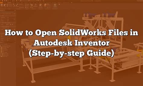 Does inventor open or import Solidworks files .